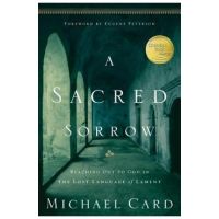A Sacred Sorrow: Reaching Out to God in the Lost Language of Lament - Michael Card