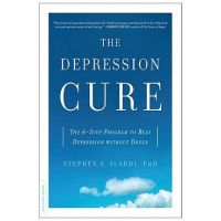 The Depression Cure: The 6-Step Program to Beat Depression Without Drugs - Stephen S. Ilardi