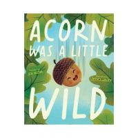 Acorn Was a Little Wild - Jen Arena