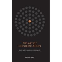 The Art of Contemplation: Gentle path to wholeness and prosperity - Richard Rudd