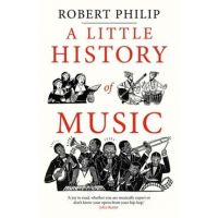 A Little History of Music - Robert Philip