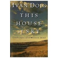 This House of Sky: Landscapes of a Western Mind - Ivan Doig