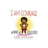 I Am Courage: A Book of Resilience - Susan Verde
