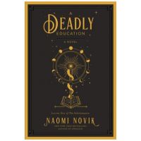A Deadly Education - Naomi Novik