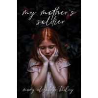 My Mother's Soldier - Mary Elizabeth Bailey