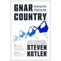 Gnar Country: Growing Old, Staying Rad - Steven Kotler