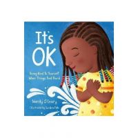 It's Ok: Being Kind to Yourself When Things Feel Hard - Wendy O'leary