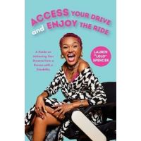 Access Your Drive and Enjoy the Ride: A Guide to Achieving Your Dreams from a Person with a Disability (Life Fulfilling Tools for Disabled People) - Lauren Spencer