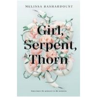 Girl, Serpent, Thorn - Melissa Bashardoust