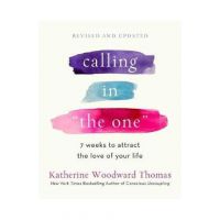 Calling in the One Revised and Expanded: 7 Weeks to Attract the Love of Your Life - Katherine Woodward Thomas