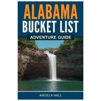 Alabama Bucket List Adventure Guide - Angela Hall
