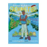 Farmer Will Allen and the Growing Table - Jacqueline Briggs Martin