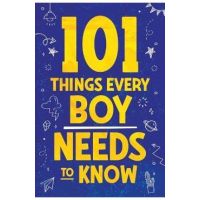101 Things Every Boy Needs To Know: Important Life Advice for Teenage Boys! - Jamie Myers