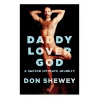 Daddy Lover God: a sacred intimate journey - Don Shewey
