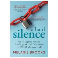 A Hard Silence: One daughter remaps family, grief, and faith when HIV/AIDS changes it all - Melanie Brooks