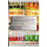 Complete Guide to Home Canning and Preserving - U. S. Dept Of Agriculture