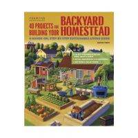 40 Projects for Building Your Backyard Homestead: A Hands-On, Step-By-Step Sustainable-Living Guide - David Toht