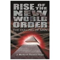 Rise of the New World Order: The Culling of Man - J. Micah'el Thomas Hays