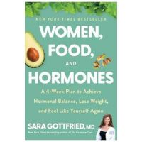 Women, Food, and Hormones: A 4-Week Plan to Achieve Hormonal Balance, Lose Weight, and Feel Like Yourself Again - Sara Gottfried