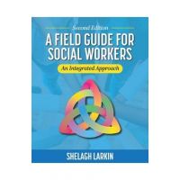 A Field Guide for Social Workers: An Integrated Approach - Shelagh Larkin