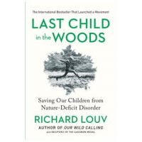 Last Child in the Woods: Saving Our Children from Nature-Deficit Disorder - Richard Louv
