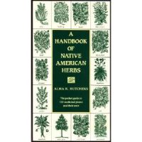A Handbook of Native American Herbs: The Pocket Guide to 125 Medicinal Plants and Their Uses - Alma R. Hutchens