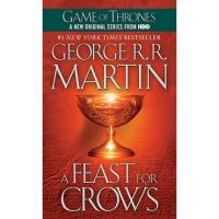 A Feast for Crows: A Song of Ice and Fire: Book Four - George R. R. Martin