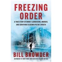 Freezing Order: A True Story of Money Laundering, Murder, and Surviving Vladimir Putin's Wrath - Bill Browder