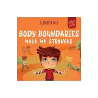 Body Boundaries Make Me Stronger: Personal Safety Book for Kids about Body Safety, Personal Space, Private Parts and Consent that Teaches Social Skill - Elizabeth Cole