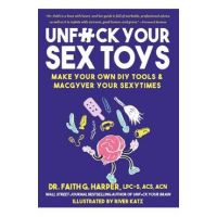 Unfuck Your Sex Toys: Make Your Own DIY Tools & Macgyver Your Sexytimes: Make Your Own DIY Tools & Macgyver Your Sexytimes - Faith G. Harper