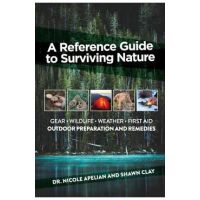A Reference Guide to Surviving Nature: Outdoor Preparation and Remedies - Nicole Apelian