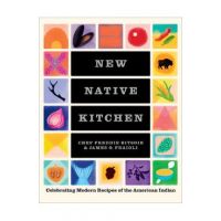 New Native Kitchen: Celebrating Modern Recipes of the American Indian - Freddie Bitsoie