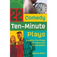 22 Comedy Ten-Minute Plays: Royalty-free Plays for Teens and Young Adults - Laurie Allen