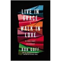 Live in Grace, Walk in Love: A 365-Day Journey - Bob Goff