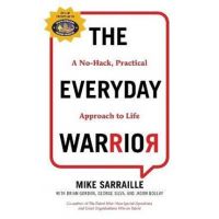 The Everyday Warrior: A No-Hack, Practical Approach to Life - Mike Sarraille