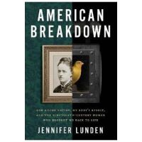 American Breakdown: Our Ailing Nation, My Body's Revolt, and the Nineteenth-Century Woman Who Brought Me Back to Life - Jennifer Lunden