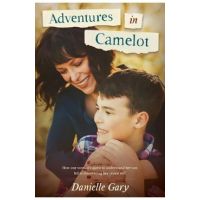 Adventures in Camelot: How one woman's quest to understand her son led to discovering her truest self - Danielle Gary