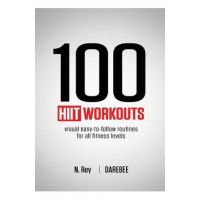 100 HIIT Workouts: Visual easy-to-follow routines for all fitness levels - N. Rey