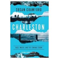 Charleston: Race, Water, and the Coming Storm - Susan Crawford