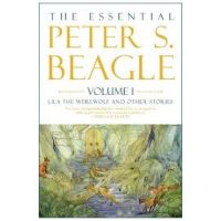The Essential Peter S. Beagle, Volume 1: Lila the Werewolf and Other Stories - Peter S. Beagle