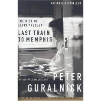 Last Train to Memphis: The Rise of Elvis Presley - Peter Guralnick