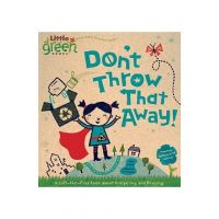Don't Throw That Away!: A Lift-The-Flap Book about Recycling and Reusing - Lara Bergen