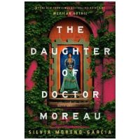 The Daughter of Doctor Moreau - Silvia Moreno-garcia