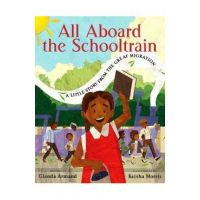 All Aboard the Schooltrain: A Little Story from the Great Migration - Glenda Armand
