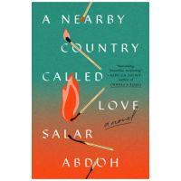 A Nearby Country Called Love - Salar Abdoh