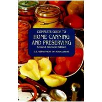 Complete Guide to Home Canning and Preserving - U S Dept Of Agriculture