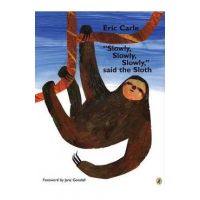 slowly, Slowly, Slowly, Said the Sloth - Eric Carle