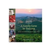 A Family Farm in Tuscany: Recipes and Stories from Fattoria Poggio Alloro - Sarah Fioroni