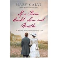 If a Poem Could Live and Breathe: A Novel of Teddy Roosevelt's First Love - Mary Calvi
