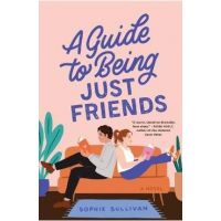 A Guide to Being Just Friends - Sophie Sullivan